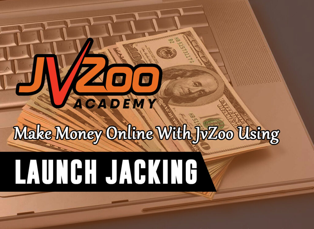 How To Make Money Online With JvZoo Using Launch Jacking