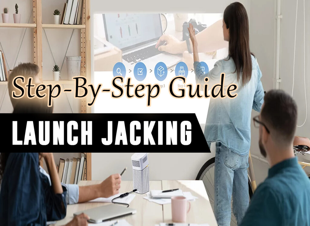 Launch Jacking – Step-By-Step Guide